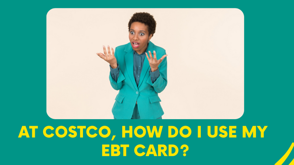 At Costco, how do I use my EBT card?