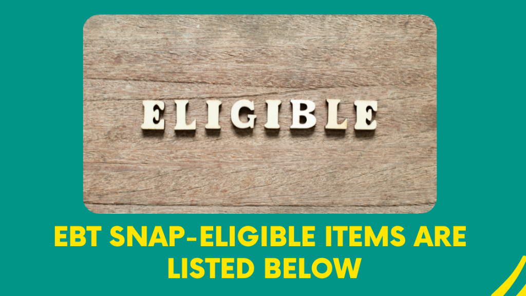 EBT SNAP-eligible items are listed below