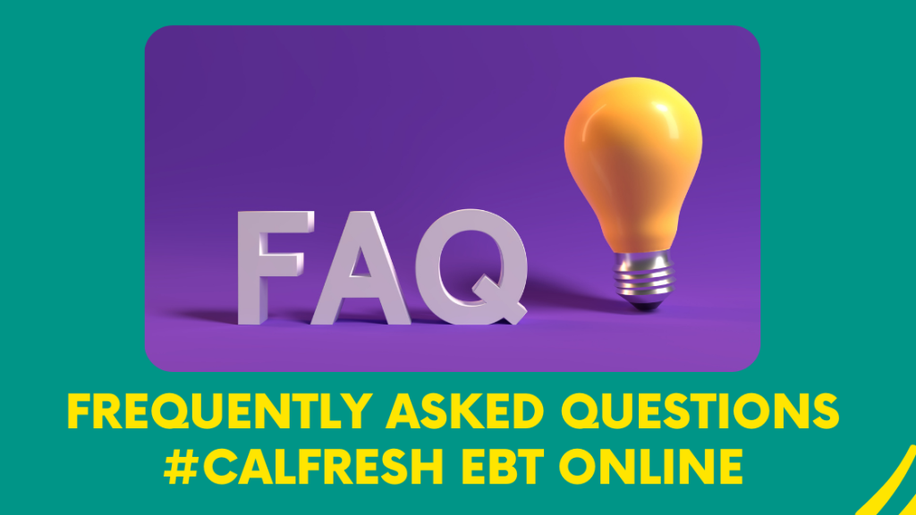 Frequently Asked Questions CalFresh EBT Online