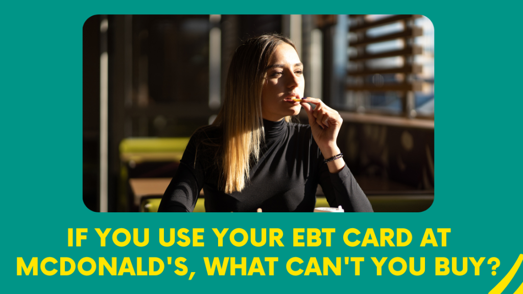 If you use your EBT card at McDonald's, what can't you buy