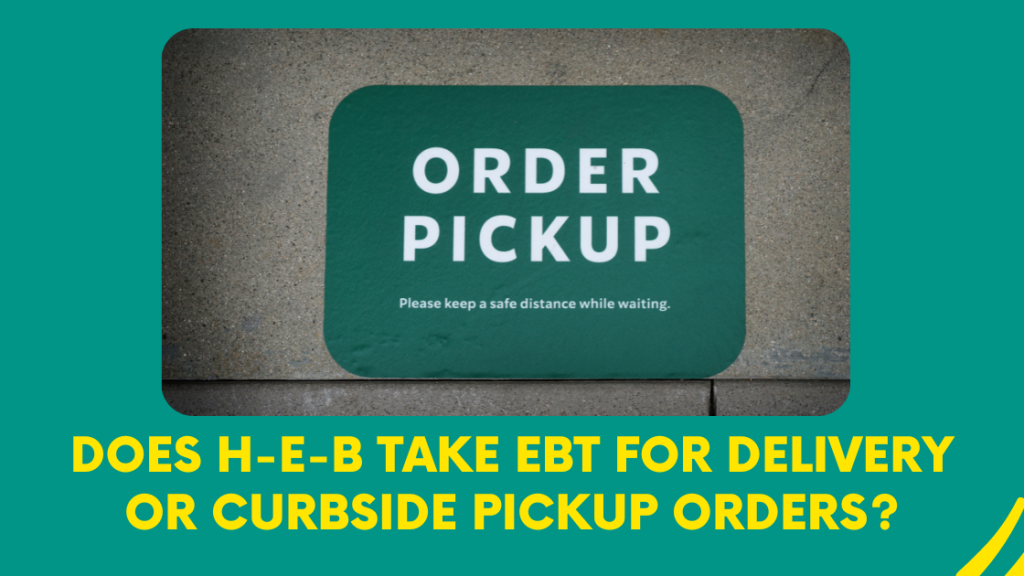 Does H-E-B Take EBT for Delivery or Curbside Pickup Orders
