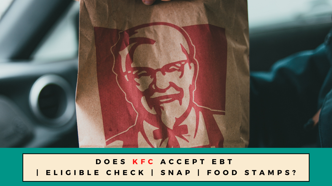 Does KFC Accept EBT Eligible Check SNAP Food Stamps