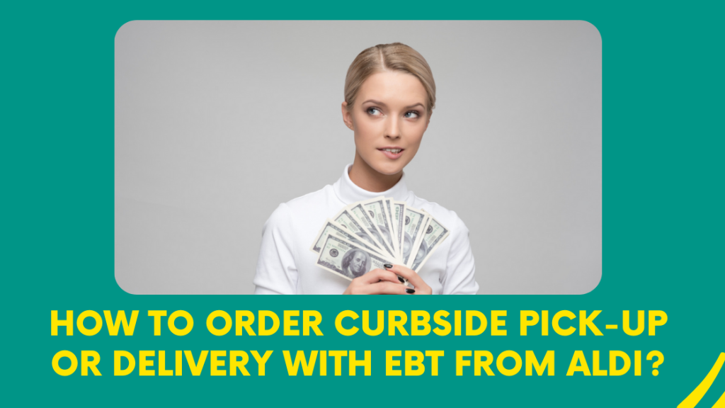 How To Order Curbside Pick-up or Delivery with EBT from Aldi?