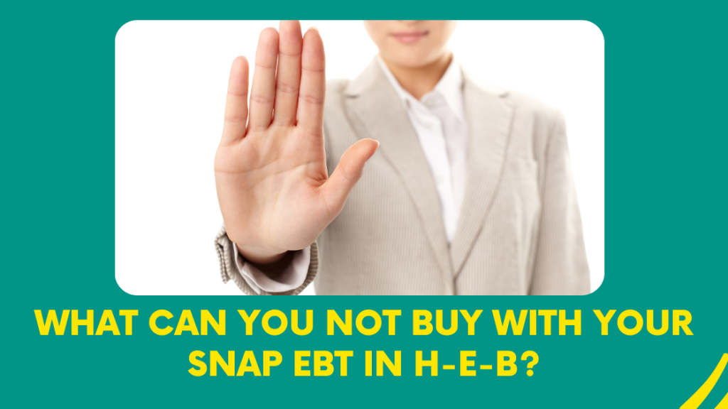 What Can You Not Buy With Your SNAP EBT in H-E-B?