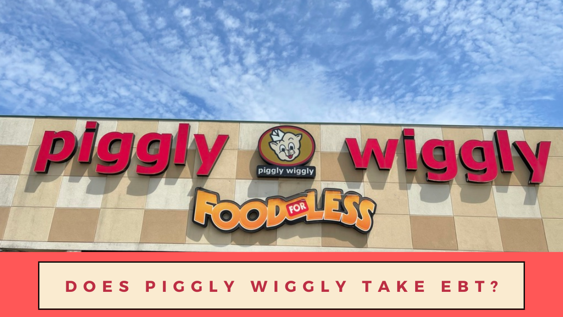 Does Piggly Wiggly Take EBT?
