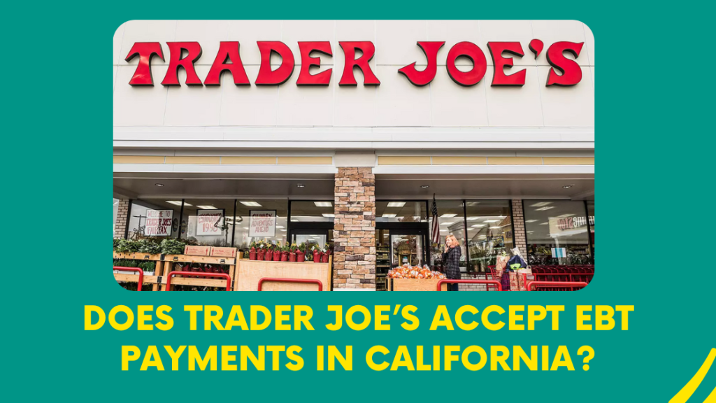 Does Trader Joe’s Accept EBT Payments in California?