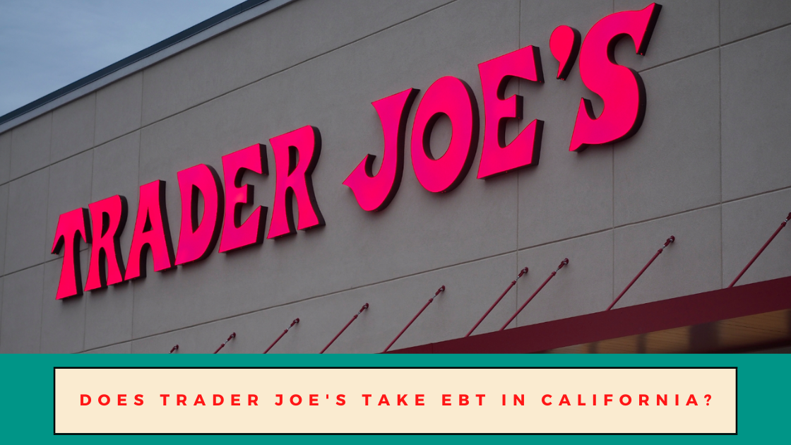 Does Trader Joe’s Take EBT in California?
