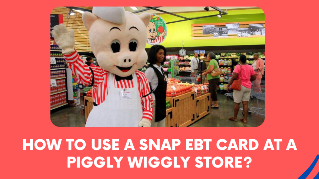 How To Use a SNAP EBT Card at a Piggly Wiggly Store?