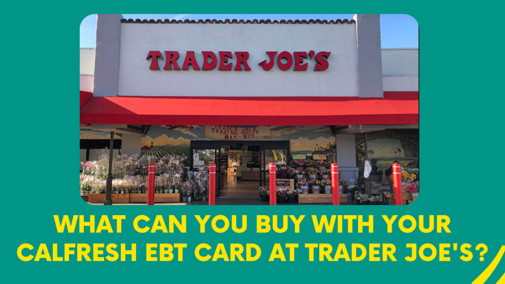 What can you buy with your CalFresh EBT card at Trader Joe's?