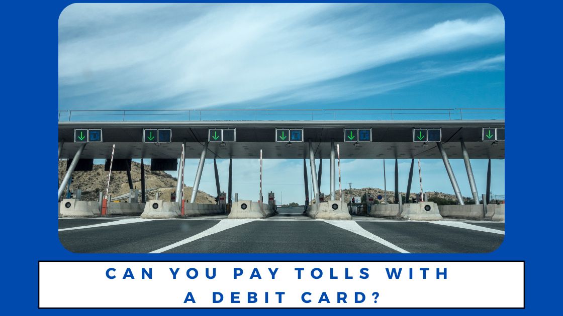 Can You Pay Tolls with a Debit Card?