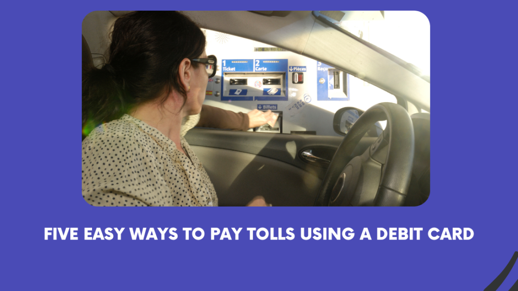 Five Easy Ways To Pay Tolls Using a Debit Card