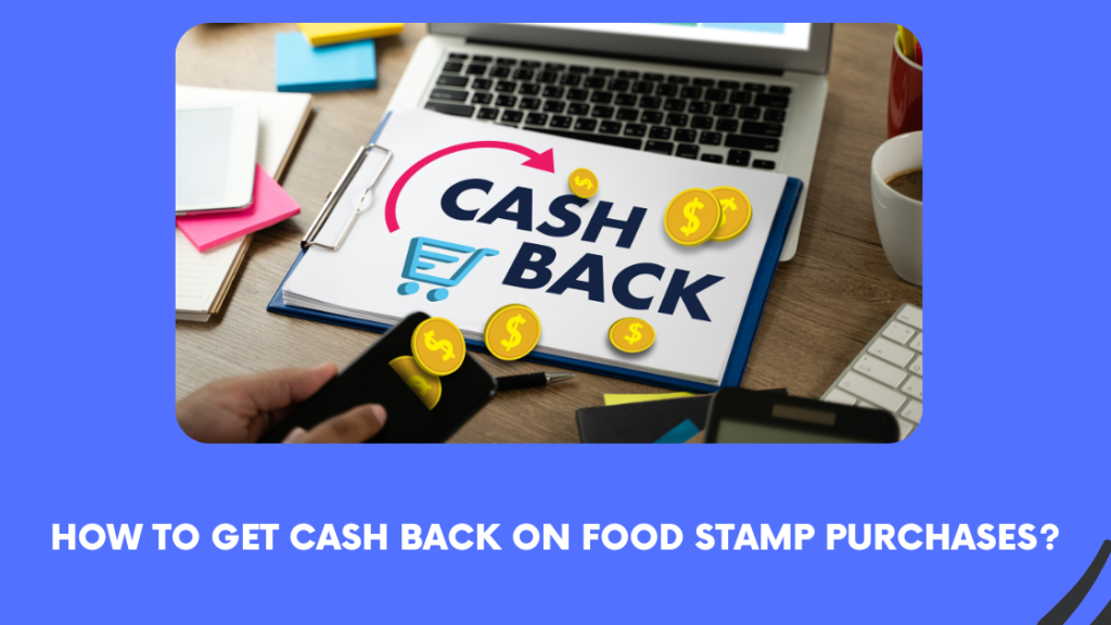 How to Get Cash Back on Food Stamp Purchases