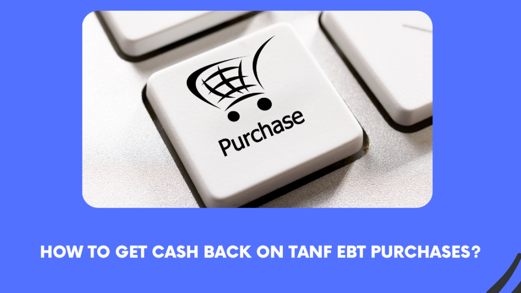 How to Get Cash Back on TANF EBT Purchases