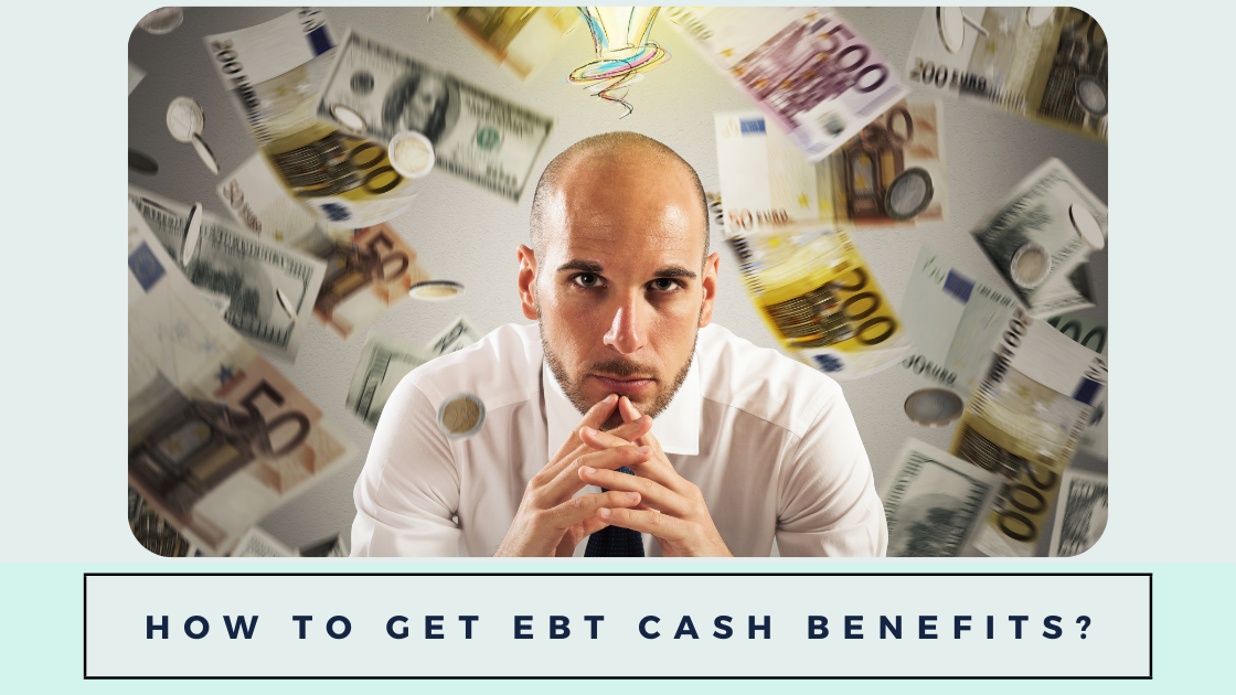 How to Get EBT Cash Benefits?
