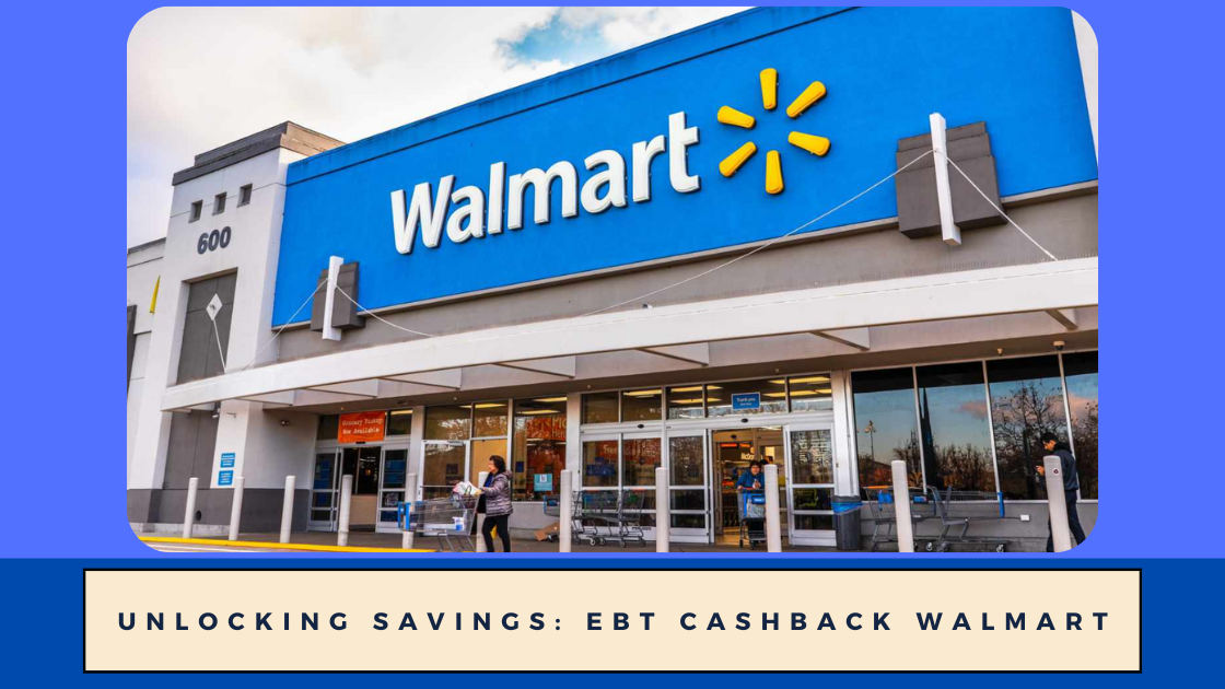 Unlocking Savings EBT CashBack Walmart