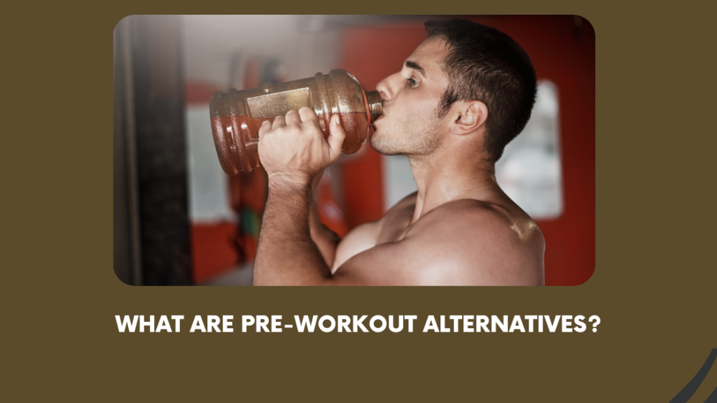 What are pre-workout alternatives