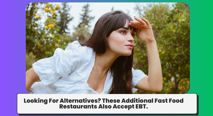 Looking For Alternatives? These Additional Fast Food Restaurants Also Accept EBT.
